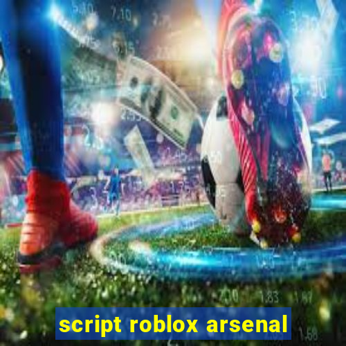 script roblox arsenal